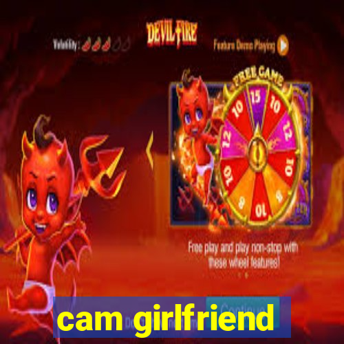 cam girlfriend